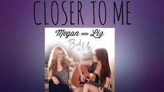 Video thumbnail of "Megan and Liz: Closer To Me (Bad For Me EP)"