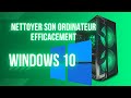 ⏩ WINDOWS 10 nettoyer son PC avec Efficacité