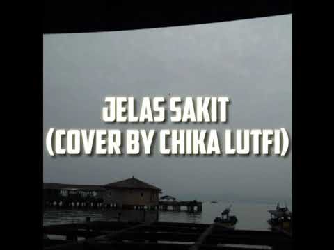 JELAS SAKIT •|COVER BY CHIKA LUTFI|•
