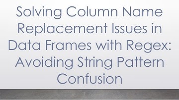 Solving Column Name Replacement Issues in Data Frames with Regex: Avoiding String Pattern Confusion