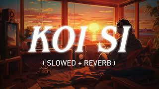 KOI SI (SLOWED + REVERB)LOFI SONG || MIND RELAXING LOFI || @KAFProductionsindia