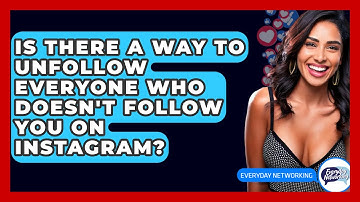 Is There a Way to Unfollow Everyone Who Doesn