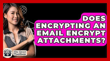 Does Encrypting An Email Encrypt Attachments? - TheEmailToolbox.com