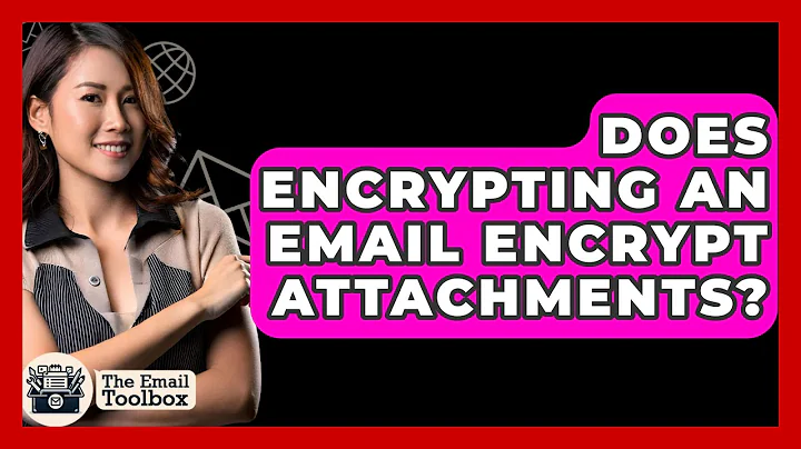 Does Encrypting An Email Encrypt Attachments? - TheEmailToolbox.com