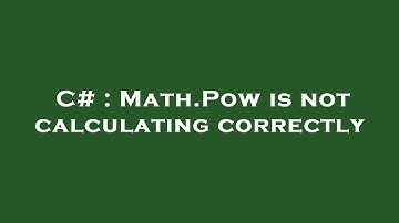 C# : Math.Pow is not calculating correctly