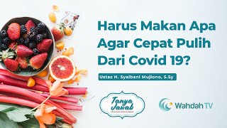 Harus Makan Apa Agar Cepat PulihDari Covid 19? | Ustaz H. Syaibani Mujiono, S.Sy