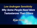 Low androgen sensitivity  why some people need more testosterone than others  ryan root