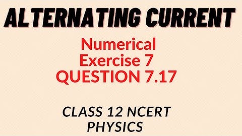 Question 7.17 | Exercise 7 | Alternating Current | Class 12 NCERT