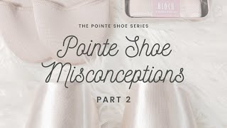 Pointe Shoe Misconceptions | Part 2
