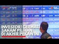 Investor cermati saham pilihan di akhir pekan ini  idx channel