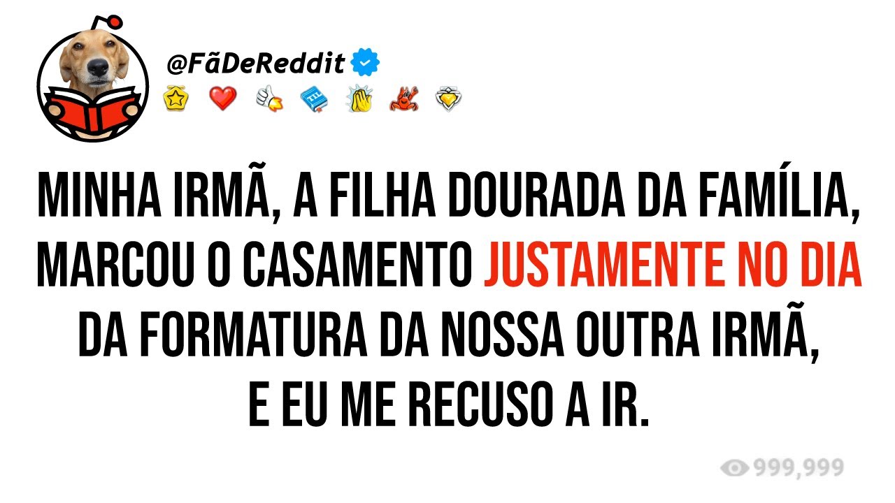 Minha irmã, a filha dourada da família, marcou o casamento justamente no dia da formatura da nossa