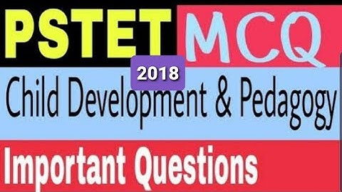 Pstet 2018 child development and pedagogy important MCQs