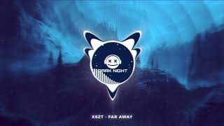 X6zt - Far Away // Dark Night