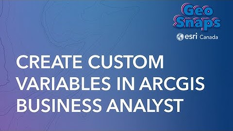 Create Custom Variables in ArcGIS Business Analyst