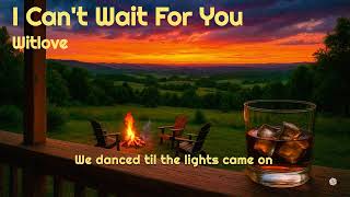 I Can't Wait For You - Witlove - (Official Lyric Video | Country Love Song 2025)