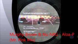 Murphy Brown &amp; Nu NRG - Aloa-P (Mr. Pink Mix)