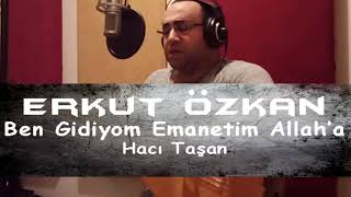 Erkut Özkan - Ben Gidiyom Emanetim Allah' a ( Hacı Taşan' dan ) Resimi