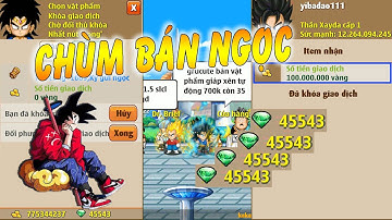 Ngọc Rồng Online - Thử Đổi Ngọc Ra Vàng Và Cái Kết Thành Chùm Mua Bán