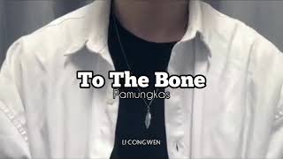 TO THE BONE - PAMUNGKAS Cover Song By Li Congwen (李从文) Deep Voice