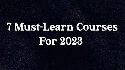 "7 Must-Learn Courses for 2023: Future-Proof Your Career"