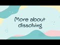 More about dissolving