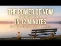 The Power of Now in 12 Minutes | Stop Suffering. Start Living.