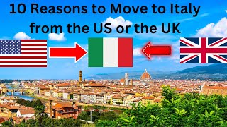 10 Reasons to Move to Italy from  the US or UK.