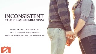 Inconsistent Complementarianism