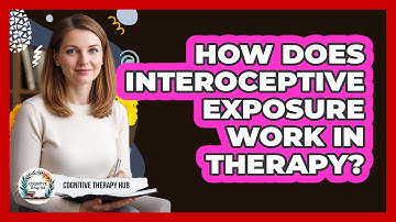 How Does Interoceptive Exposure Work In Therapy? - Cognitive Therapy Hub