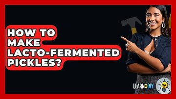 How To Make Lacto-fermented Pickles? - LearnToDIY360.com