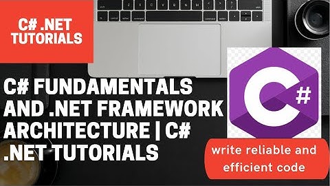 C# Fundamentals and .Net Framework Architecture | C# .Net Tutorials