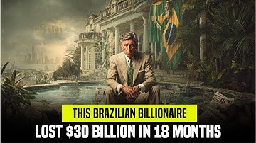The Billionaire who lost $30 Billion in 18 months...The Eike Batista Story