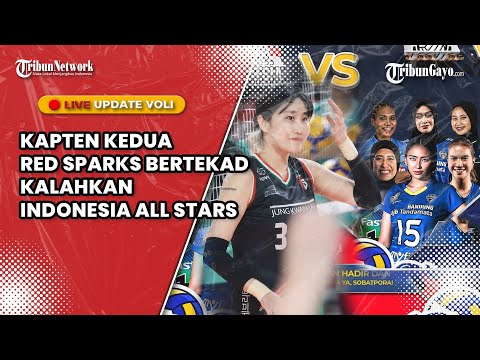 🔴LIVE INDONESIA ALL STAR VS RED SPARKS, KAPTEN KEDUA RED SPARKS BERTEKAD KALAHKAN INDONESIA