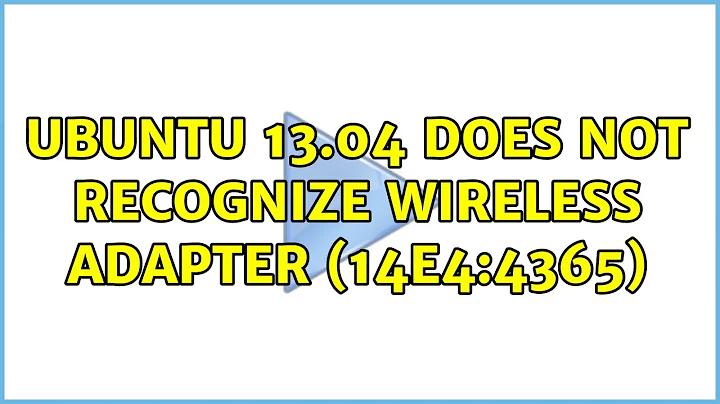 Ubuntu: Ubuntu 13.04 does not recognize wireless adapter (14e4:4365)