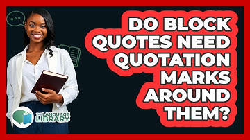 Do Block Quotes Need Quotation Marks Around Them?