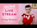 Gertie's 4/28 Live Stream! Topic: Sewing Machines