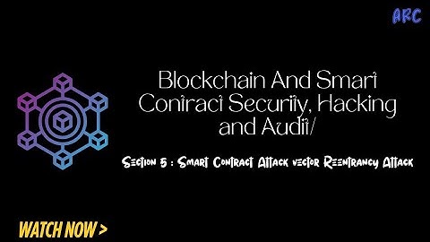 Blockchain And Smart Contract Security, Hacking and Audit | Section 05 | Arc