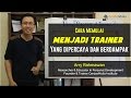 Cara Menjadi Seorang Trainer Profesional | How to Be a Trainer?