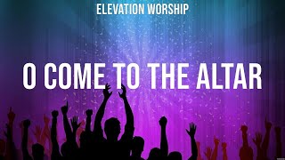 Elevation Worship  O Come to the Altar (Lyrics) Elevation Worship, Hillsong Worship