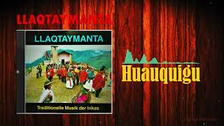Video thumbnail of "LLAQTAYMANTA - HUAUQUIGU"