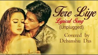 Tere Liye(Unplugged)।Cover।Veer Zaara।SRK,Preity Zinta।Madan M,Lata M,Roop Kumar R। Debanshu Das।