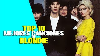 TOP 10 BEST BLONDIE SONGS FOR ME | TOP 10 MEJORES CANCIONES DE BLONDIE PARA MI