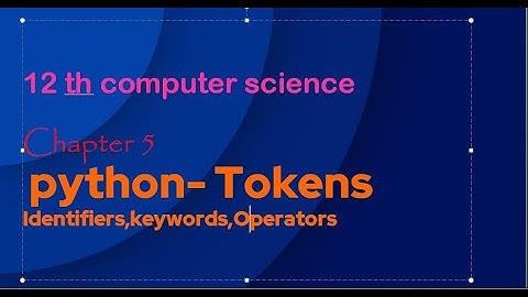 12 th computer science Tokens|Tokens in python-identifiers,keywords,operators|Python Tokens