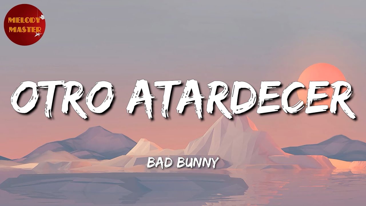 🎵 Reggaeton Bad Bunny, ft. The Marias Otro Atardecer (Letra/Lyrics) YouTube