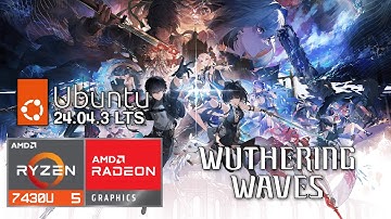 Wuthering Waves on Linux | Ryzen 5 7430U Vega 7 | 16GB RAM