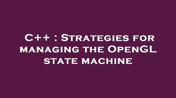 C++ : Strategies for managing the OpenGL state machine