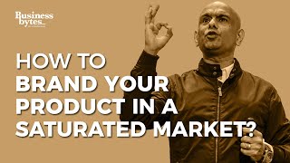 How To Brand Your Product In A Saturated Market