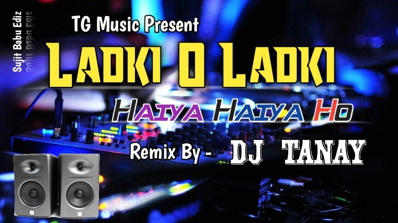 Ladki O Ladki Dj Dholki Mix Song Haiya Haiya Ho Dj Dholki Mix Song