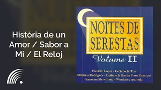 Luciano Jr. Trio - História de un Amor / Sabor a Mi / El Reloj - Noite de Serestas, Vol. 2