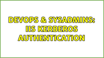 DevOps & SysAdmins: IIS Kerberos authentication